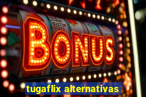 tugaflix alternativas